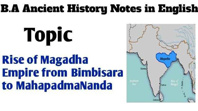 rise of Magadhan Empire from Bimbisara to Mahapdmananda.