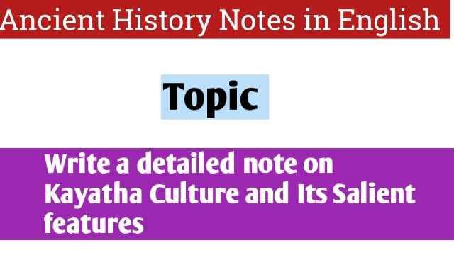 Write a detailed note on Kayatha Culture and its salient features