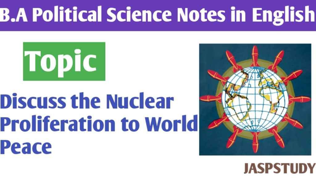 Discuss the Dangers of Nuclear Proliferation to world peace B.A 3rd year notes