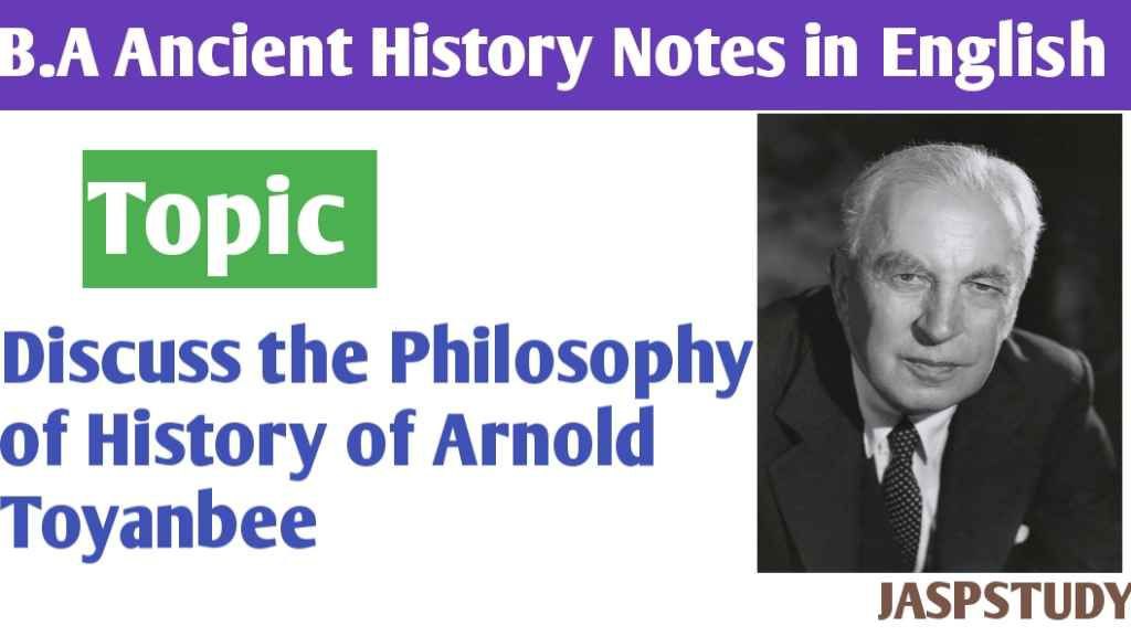 Discuss the Philosophy of History of Arnold Toynbee B.A 3rd Year notes