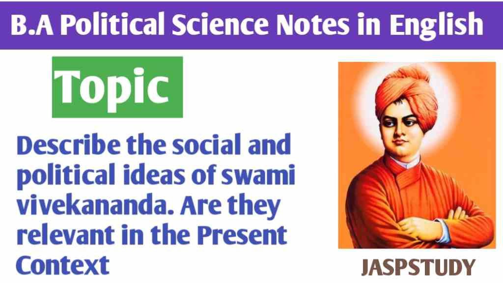 Describe the Social and Political ideas of swami vivekananda and Are they relevant in the present context