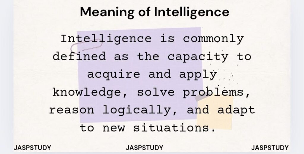 Meaning,Characteristics and Theories of Intelligence